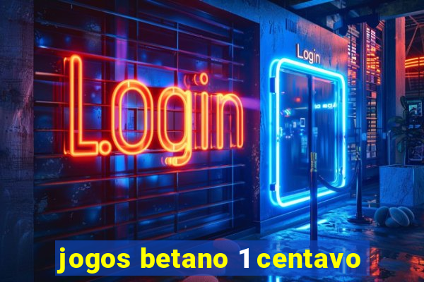 jogos betano 1 centavo